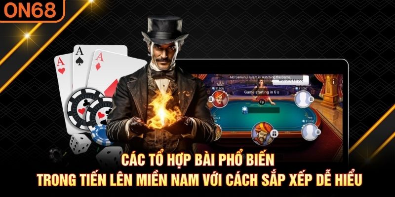 Các tổ hợp bài phổ biến trong Tiến Lên Miền Nam với cách sắp xếp dễ hiểu Tiến lên miền Nam