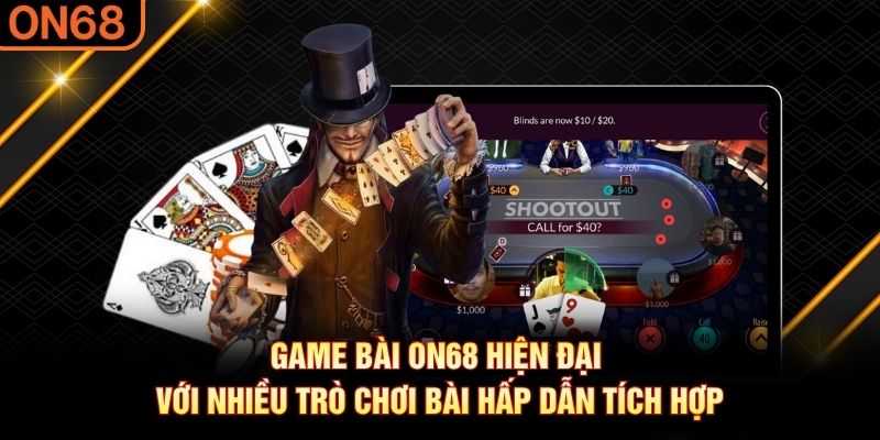 Game bài ON68 hiện đại với nhiều trò chơi bài hấp dẫn tích hợp game bài on68