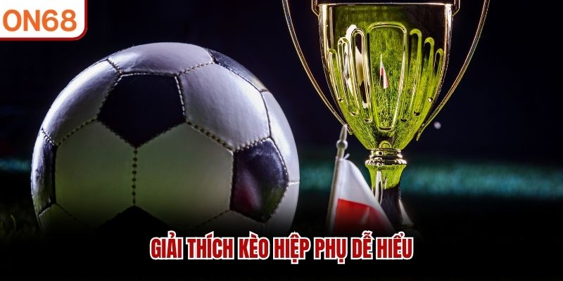 Giải thích kèo hiệp phụ dễ hiểu kèo hiệp phụ