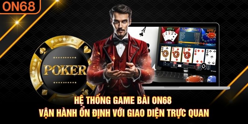 Hệ thống game bài ON68 vận hành ổn định với giao diện trực quan game bài on68