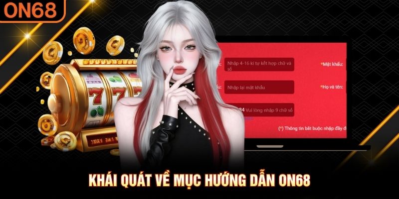 Khái quát về mục hướng dẫn ON68 Hướng Dẫn ON68