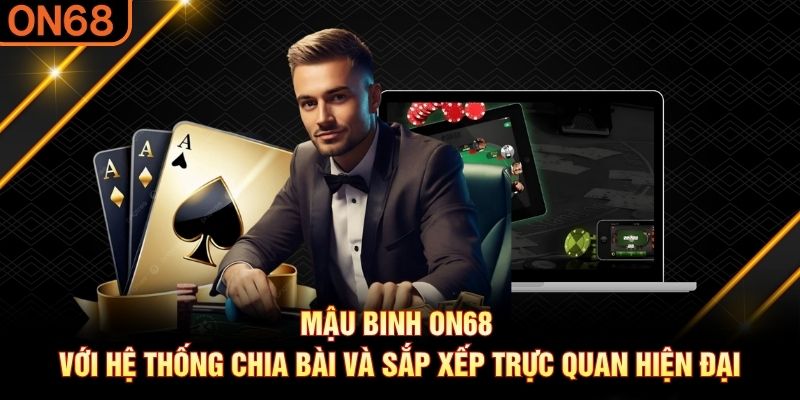 Mậu Binh ON68 với hệ thống chia bài và sắp xếp trực quan hiện đại mậu binh On68