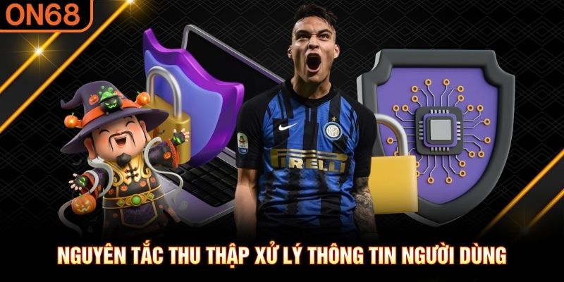 Nguyên tắc thu thập xử lý thông tin người dùng quyền riêng tư