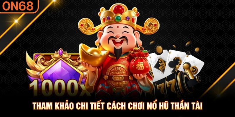 Tham khảo chi tiết cách chơi nổ hũ Thần Tài nổ hũ Thần Tài