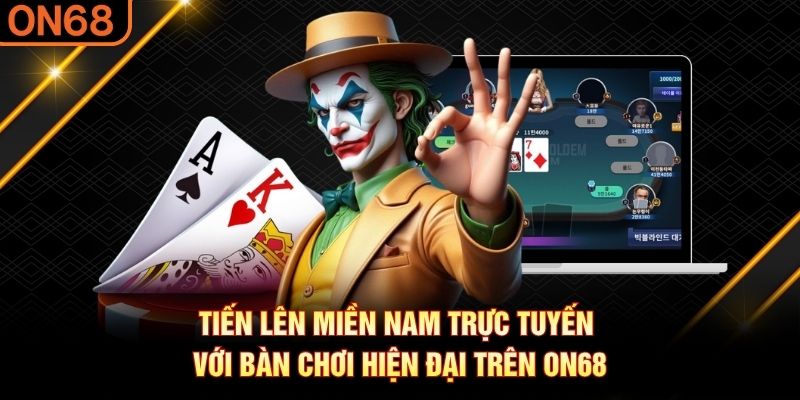 Tiến Lên Miền Nam trực tuyến với bàn chơi hiện đại trên ON68 Tiến lên miền Nam