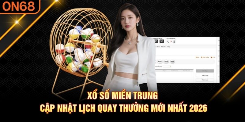Xổ số miền Trung cập nhật lịch quay thưởng mới nhất 2026 Xổ số miền trung