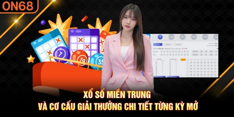 Xổ số miền Trung và cơ cấu giải thưởng chi tiết từng kỳ mở Xổ số miền trung