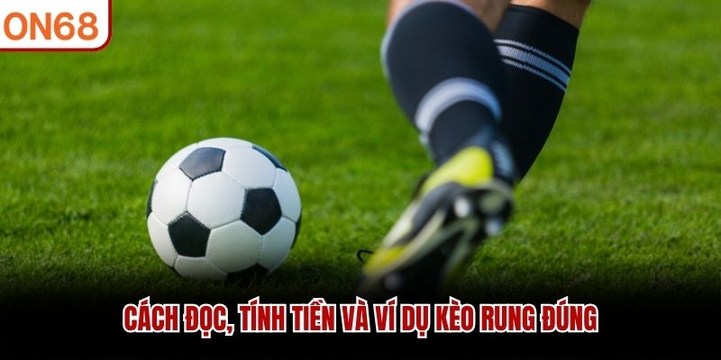 Cách đọc, tính tiền và ví dụ kèo rung đúng kèo rung