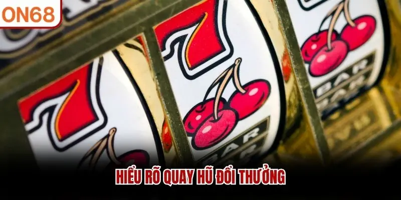 Hiểu rõ quay hũ đổi thưởng quay hũ đổi thưởng